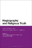 Hagiography and Religious Truth: Case Studies in the Abrahamic and Dharmic Traditions - cover