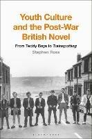 Youth Culture and the Post-War British Novel: From Teddy Boys to Trainspotting - Stephen Ross - cover