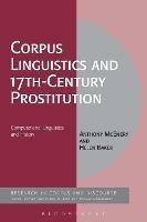Corpus Linguistics and 17th-Century Prostitution: Computational Linguistics and History - Anthony McEnery,Helen Baker - cover