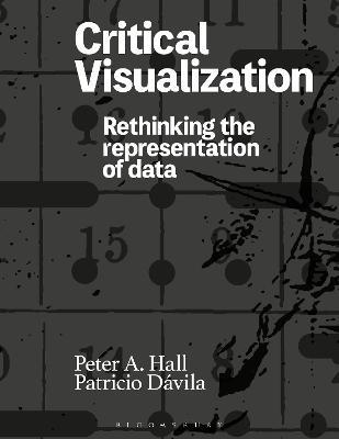 Critical Visualization: Rethinking the Representation of Data - Peter A. Hall,Patricio Dávila - cover