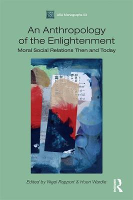An Anthropology of the Enlightenment: Moral Social Relations Then and Today - cover
