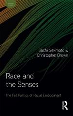 Race and the Senses: The Felt Politics of Racial Embodiment