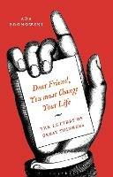 Dear Friend, You Must Change Your Life': The Letters of Great Thinkers - cover