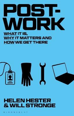 Post-work: What It Is, Why It Matters and How We Get There - Helen Hester,Will Stronge - cover