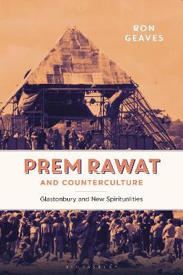 Prem Rawat and Counterculture: Glastonbury and New Spiritualities - Ron Geaves - cover