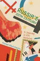 Russia's 20th Century: A Journey in 100 Histories - Michael Khodarkovsky - cover