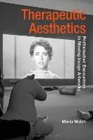 Therapeutic Aesthetics: Performative Encounters in Moving Image Artworks - Maria Walsh - cover