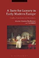 A Taste for Luxury in Early Modern Europe: Display, Acquisition and Boundaries - cover