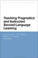 Teaching Pragmatics and Instructed Second Language Learning: Study Abroad and Technology-Enhanced Teaching - Nicola Halenko - cover