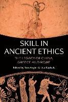Skill in Ancient Ethics: The Legacy of China, Greece and Rome - cover