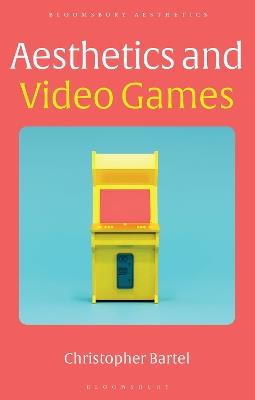 Aesthetics and Video Games - Christopher Bartel - cover
