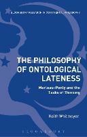 The Philosophy of Ontological Lateness: Merleau-Ponty and the Tasks of Thinking - Keith Whitmoyer - cover