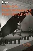Fashion, Performance, and Performativity: The Complex Spaces of Fashion - cover