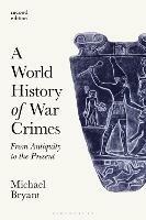 A World History of War Crimes: From Antiquity to the Present - Michael S. Bryant - cover