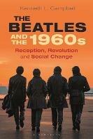 The Beatles and the 1960s: Reception, Revolution, and Social Change - Kenneth L. Campbell - cover