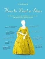 How to Read a Dress: A Guide to Changing Fashion from the 16th to the 20th Century - Lydia Edwards - cover