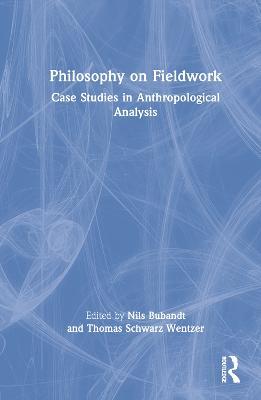 Philosophy on Fieldwork: Case Studies in Anthropological Analysis - cover