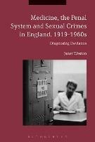 Medicine, the Penal System and Sexual Crimes in England, 1919-1960s: Diagnosing Deviance - Janet Weston - cover