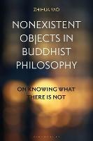 Nonexistent Objects in Buddhist Philosophy: On Knowing What There is Not - Zhihua Yao - cover