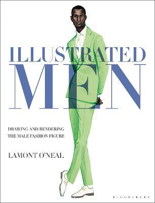Illustrated Men: Drawing and Rendering the Male Fashion Figure - Lamont O'Neal - cover