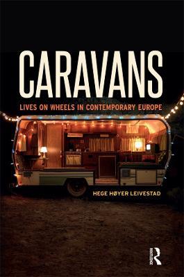 Caravans: Lives on Wheels in Contemporary Europe - Hege Høyer Leivestad - cover