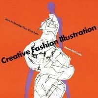 Creative Fashion Illustration: How to Develop Your Own Style - Stuart McKenzie - cover