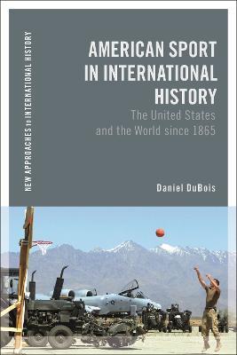 American Sport in International History: The United States and the World since 1865 - Daniel M. DuBois - cover