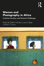 Women and Photography in Africa: Creative Practices and Feminist Challenges