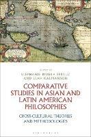 Comparative Studies in Asian and Latin American Philosophies: Cross-Cultural Theories and Methodologies - cover