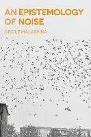 An Epistemology of Noise - Cecile Malaspina - cover