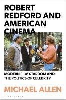 Robert Redford and American Cinema: Modern Film Stardom and the Politics of Celebrity