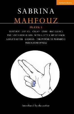 Sabrina Mahfouz Plays: 1: That Boy; Dry Ice; Clean; Chef; Battleface; The Love I Feel is Red; With a Little Bit of Luck; Layla's Room; Rashida; Power of Plumbing; This is How it Was - Sabrina Mahfouz - cover