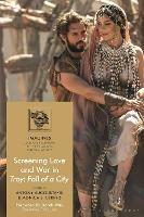 Screening Love and War in Troy: Fall of a City - cover