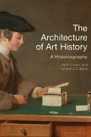 The Architecture of Art History: A Historiography - Mark Crinson,Richard J. Williams - cover