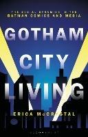 Gotham City Living: The Social Dynamics in the Batman Comics and Media - Erica McCrystal - cover