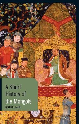 A Short History of the Mongols - George Lane - cover