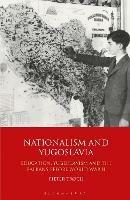 Nationalism and Yugoslavia: Education, Yugoslavism and the Balkans before World War II