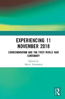 Experiencing 11 November 2018: Commemoration and the First World War Centenary - cover