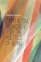 Capitalism, Pedagogy, and the Politics of Being - Noah De Lissovoy - cover