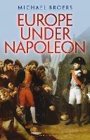 Europe Under Napoleon - Michael Broers - cover