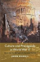 Culture and Propaganda in World War II: Music, Film and the Battle for National Identity - John Morris - cover