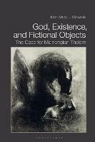 God, Existence, and Fictional Objects: The Case for Meinongian Theism - John-Mark L. Miravalle - cover