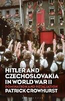 Hitler and Czechoslovakia in World War II: Domination and Retaliation