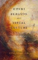 Henri Bergson and Visual Culture: A Philosophy for a New Aesthetic - Paul Atkinson - cover