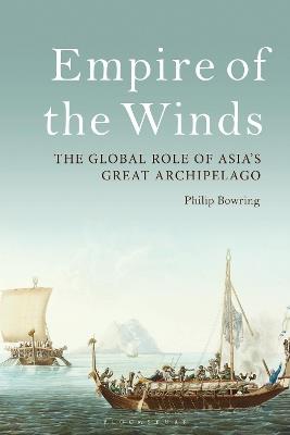Empire of the Winds: The Global Role of Asia’s Great Archipelago - Philip Bowring - cover