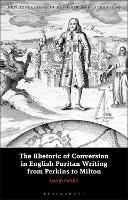 The Rhetoric of Conversion in English Puritan Writing from Perkins to Milton - David Parry - cover