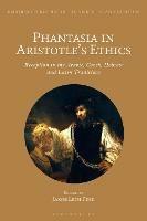 Phantasia in Aristotle's Ethics: Reception in the Arabic, Greek, Hebrew and Latin Traditions - cover