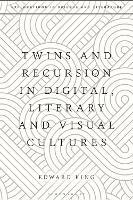 Twins and Recursion in Digital, Literary and Visual Cultures - Edward King - cover