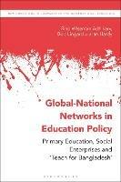 Global-National Networks in Education Policy: Primary Education, Social Enterprises and ‘Teach for Bangladesh’ - Rino Wiseman Adhikary,Bob Lingard,Ian Hardy - cover