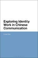 Exploring Identity Work in Chinese Communication - Xinren Chen - cover